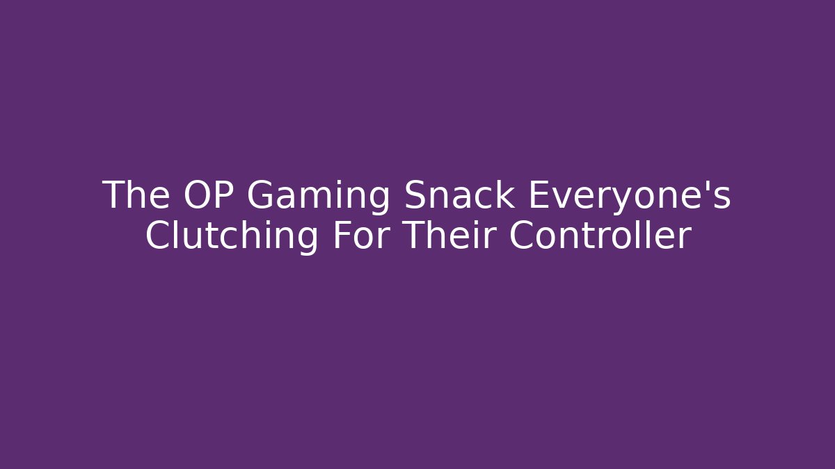The OP Gaming Snack Everyone's Clutching For Their Controller