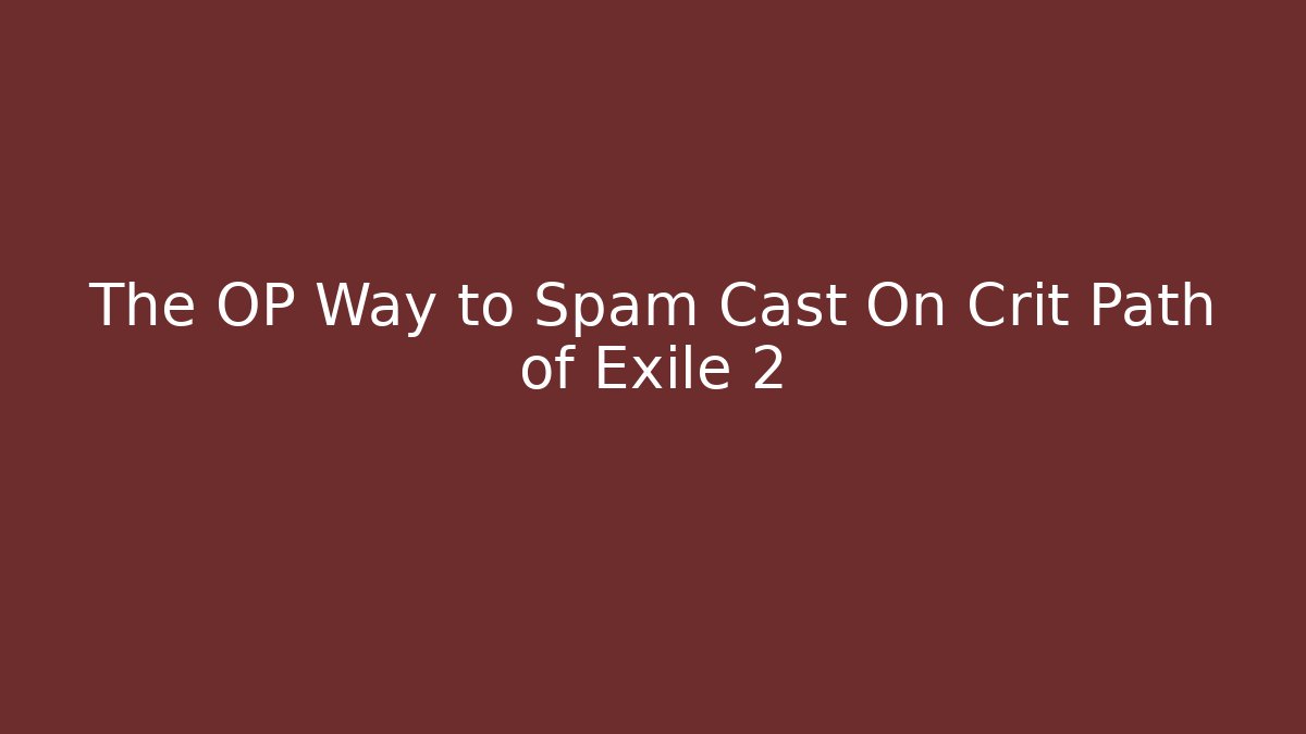 The OP Way to Spam Cast On Crit Path of Exile 2
