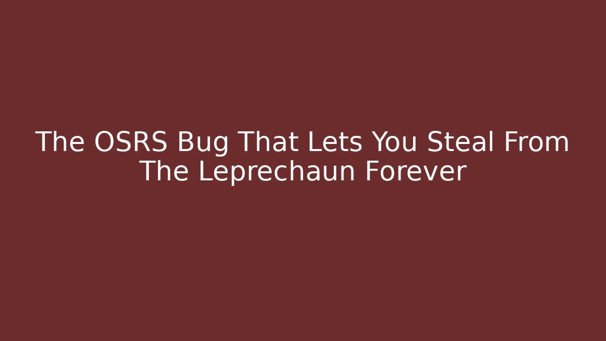 The OSRS Bug That Lets You Steal From The Leprechaun Forever