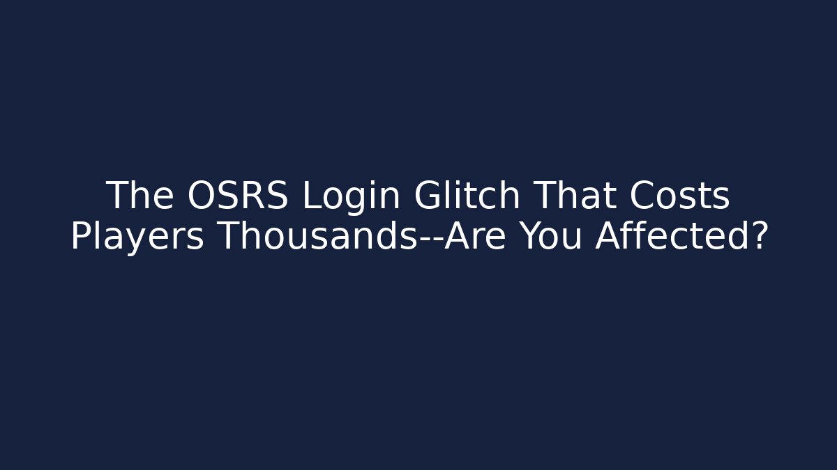 The OSRS Login Glitch That Costs Players Thousands—Are You Affected?
