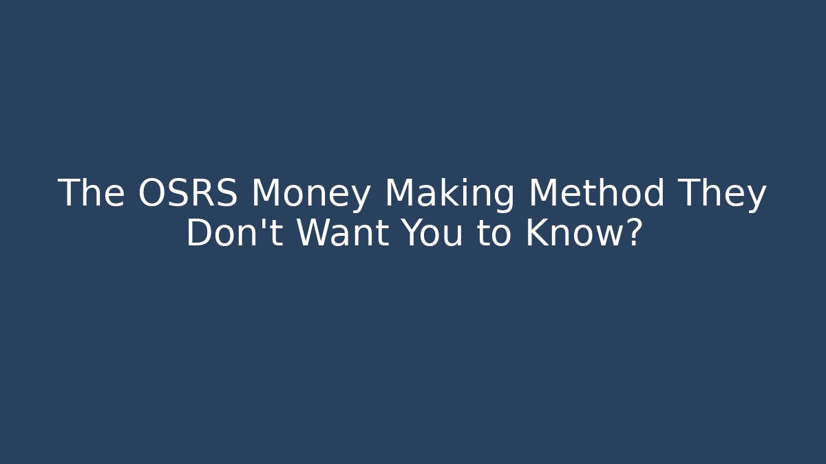 The OSRS Money Making Method They Don't Want You to Know?
