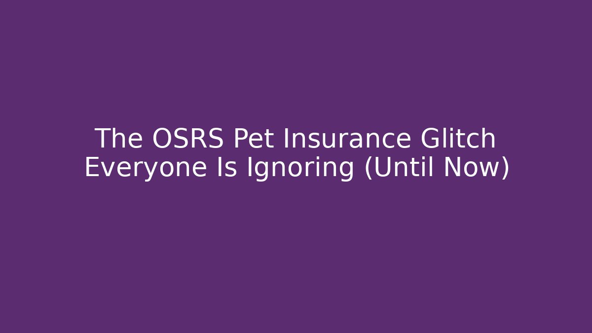 The OSRS Pet Insurance Glitch Everyone Is Ignoring (Until Now)