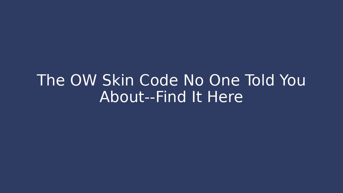 The OW Skin Code No One Told You About—Find It Here