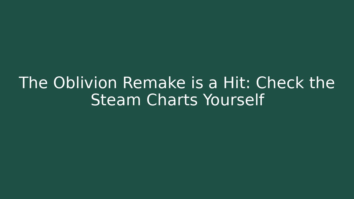 The Oblivion Remake is a Hit: Check the Steam Charts Yourself