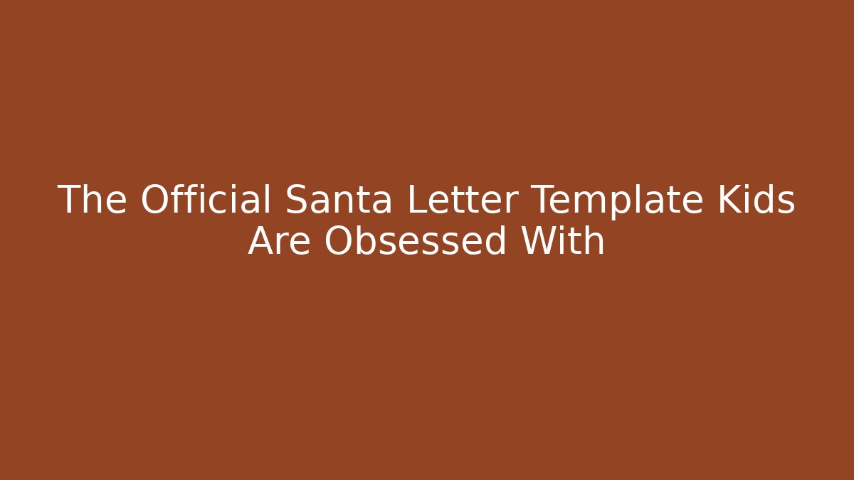 The Official Santa Letter Template Kids Are Obsessed With