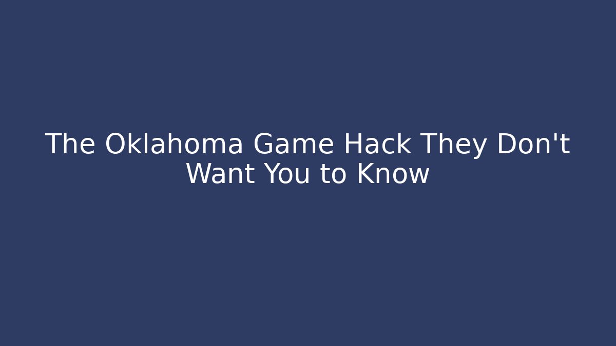 The Oklahoma Game Hack They Don't Want You to Know