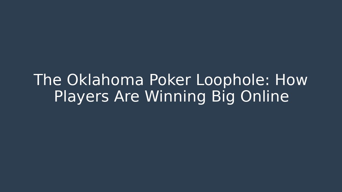 The Oklahoma Poker Loophole: How Players Are Winning Big Online