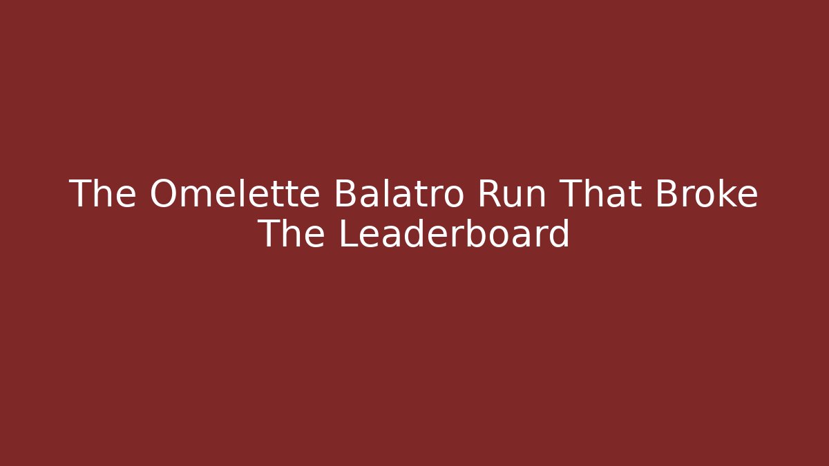 The Omelette Balatro Run That Broke The Leaderboard