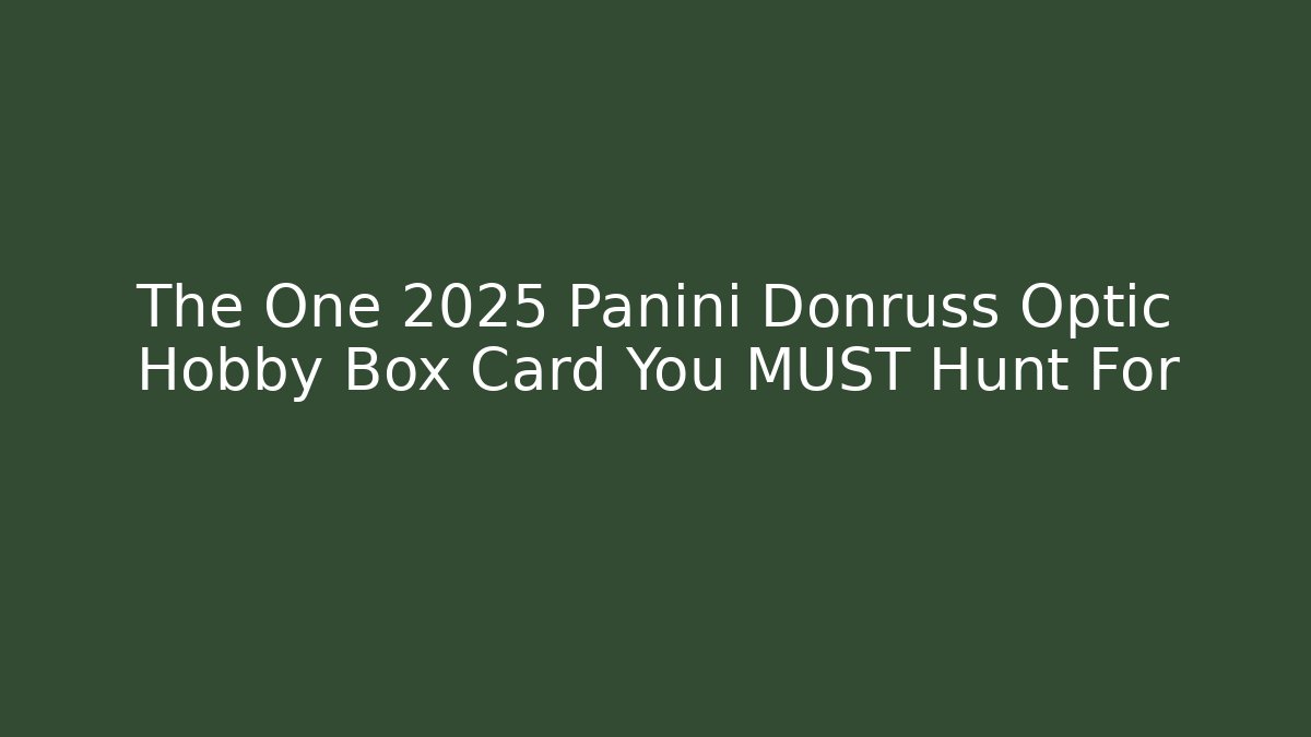 The One 2025 Panini Donruss Optic Hobby Box Card You MUST Hunt For