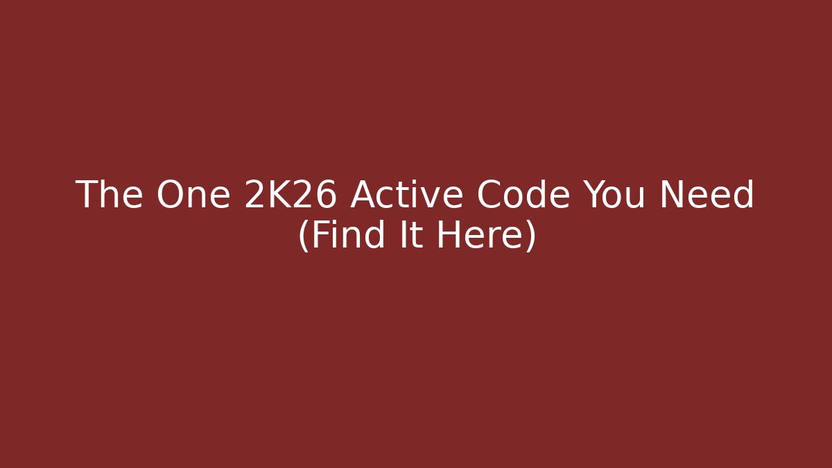 The One 2K26 Active Code You Need (Find It Here)