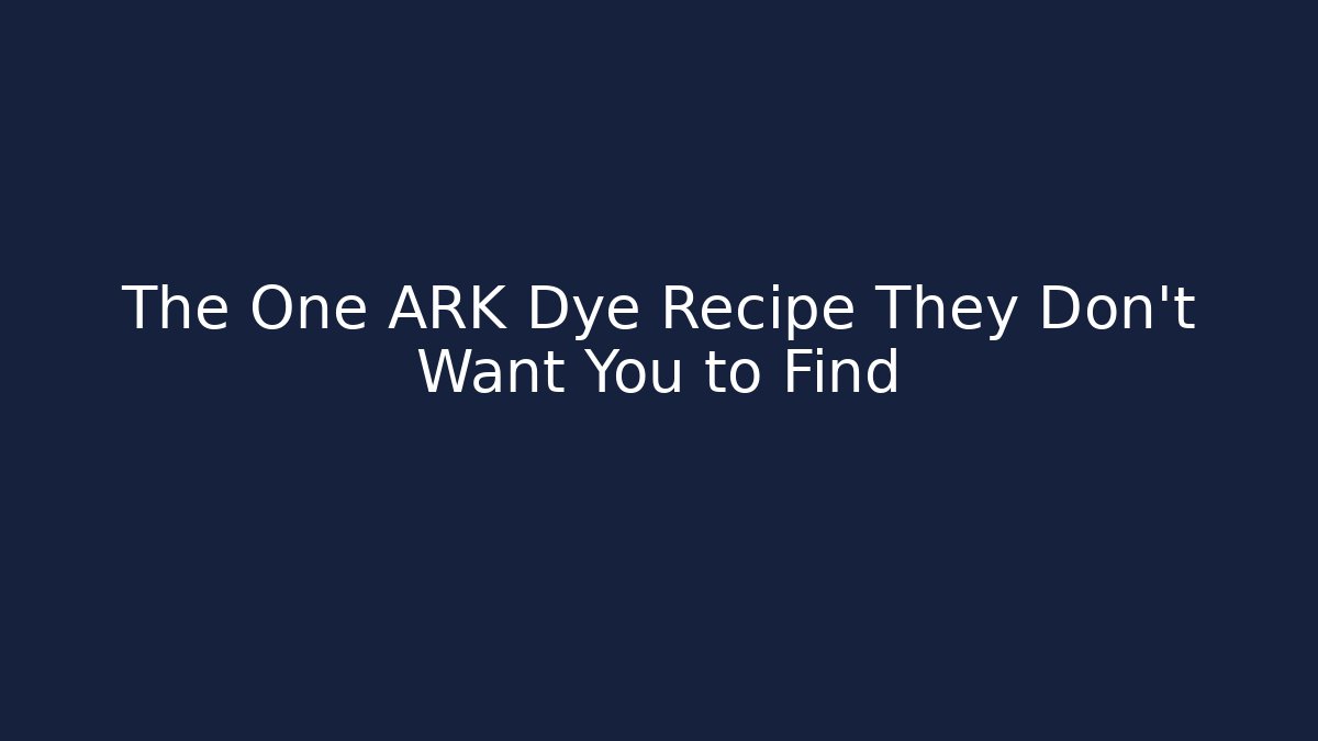 The One ARK Dye Recipe They Don't Want You to Find