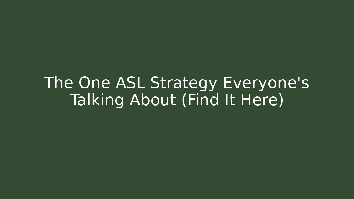 The One ASL Strategy Everyone's Talking About (Find It Here) - Create More Assets