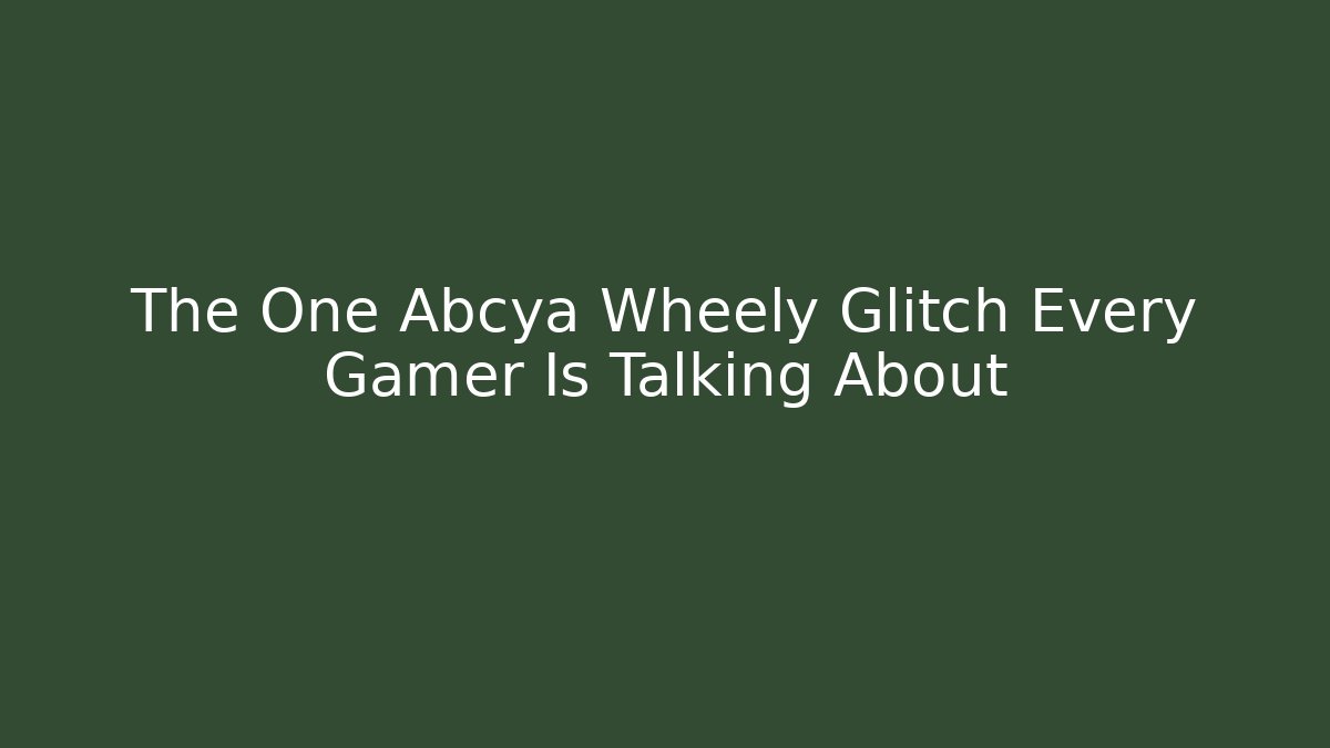 The One Abcya Wheely Glitch Every Gamer Is Talking About