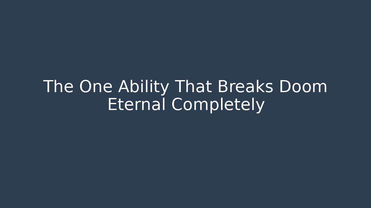 The One Ability That Breaks Doom Eternal Completely