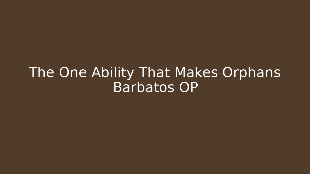The One Ability That Makes Orphans Barbatos OP