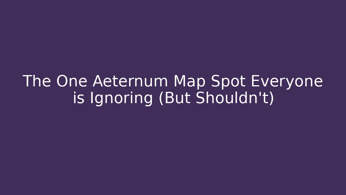 The One Aeternum Map Spot Everyone is Ignoring (But Shouldn't)