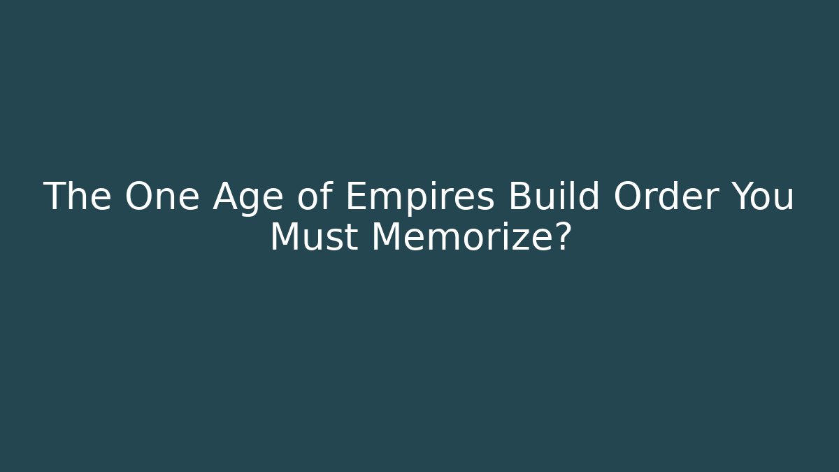 The One Age of Empires Build Order You Must Memorize?