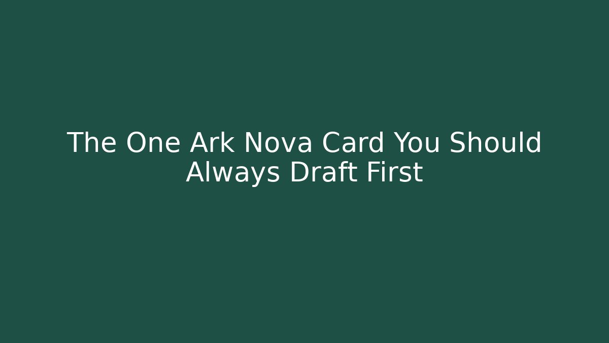 The One Ark Nova Card You Should Always Draft First - Create More Assets