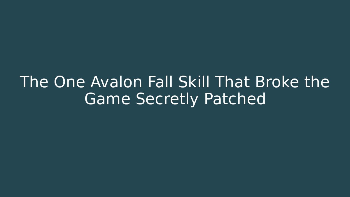 The One Avalon Fall Skill That Broke the Game Secretly Patched