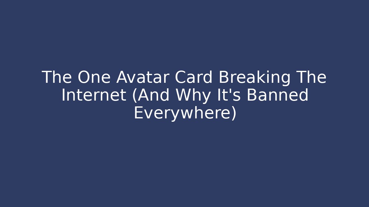 The One Avatar Card Breaking The Internet (And Why It’s Banned Everywhere)