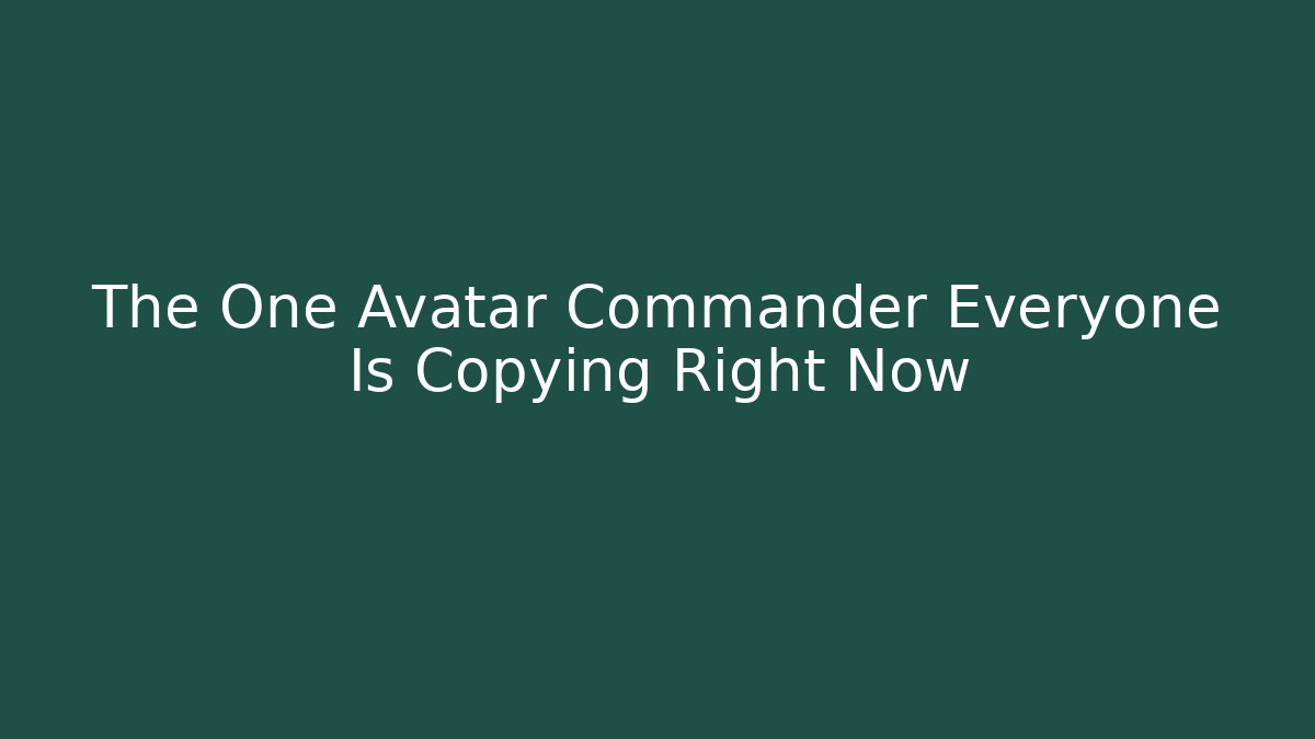 The One Avatar Commander Everyone Is Copying Right Now