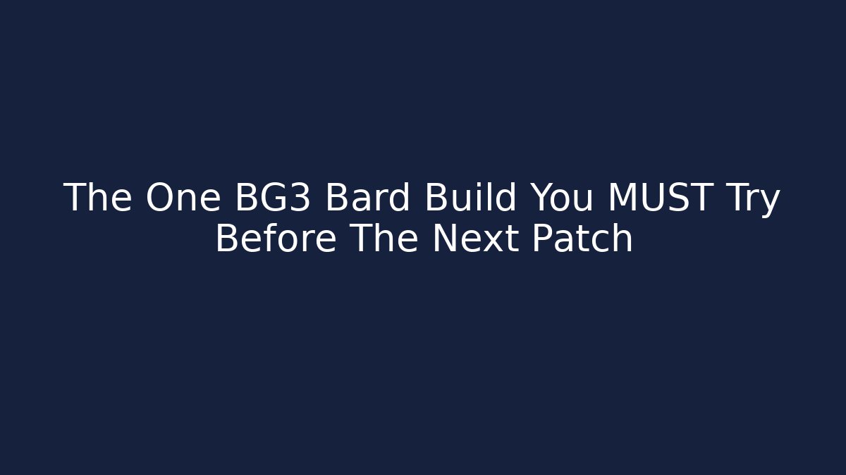 The One BG3 Bard Build You MUST Try Before The Next Patch