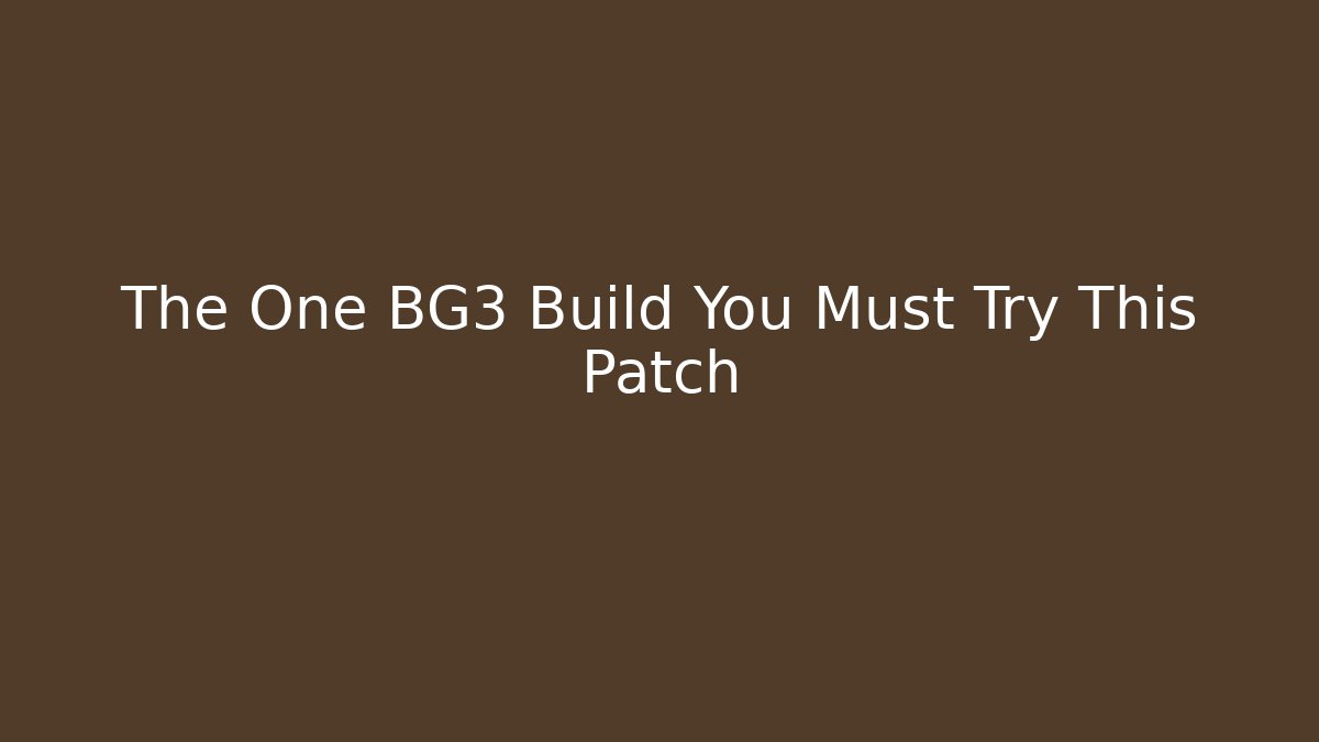 The One BG3 Build You Must Try This Patch - Create More Assets