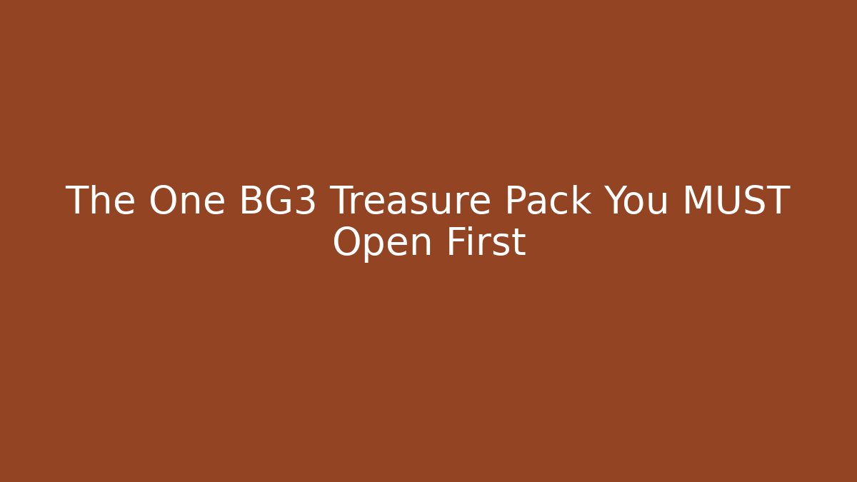 The One BG3 Treasure Pack You MUST Open First