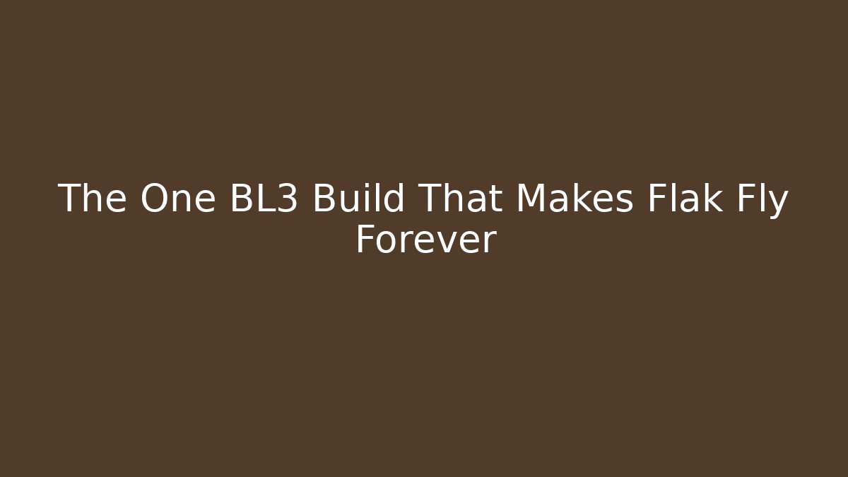 The One BL3 Build That Makes Flak Fly Forever - Create More Assets