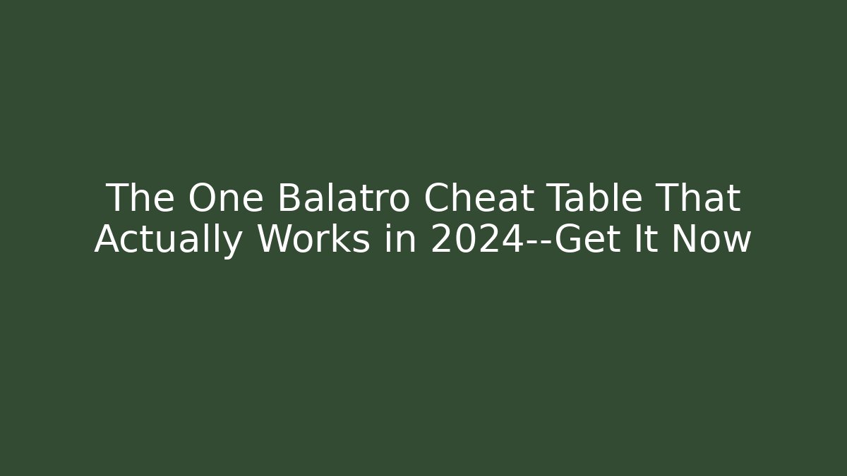 The One Balatro Cheat Table That Actually Works in 2024—Get It Now