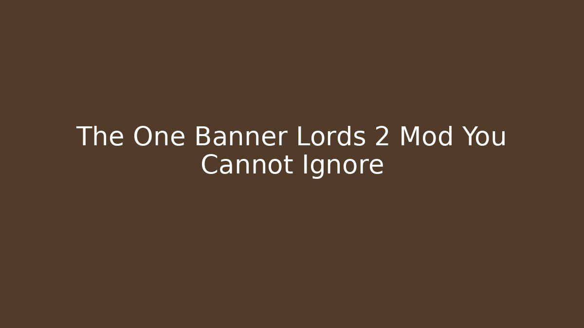 The One Banner Lords 2 Mod You Cannot Ignore - Create More Assets