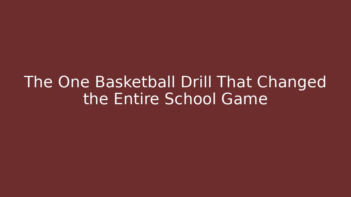 The One Basketball Drill That Changed the Entire School Game