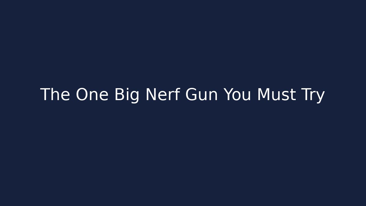 The One Big Nerf Gun You Must Try - Create More Assets