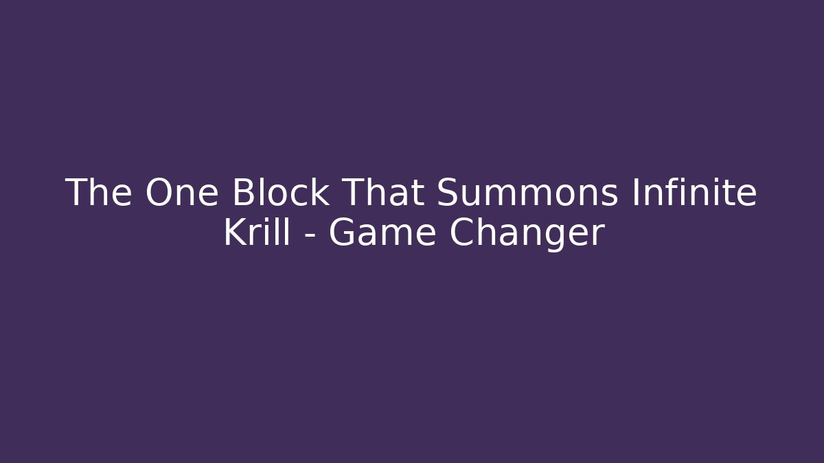 The One Block That Summons Infinite Krill - Game Changer
