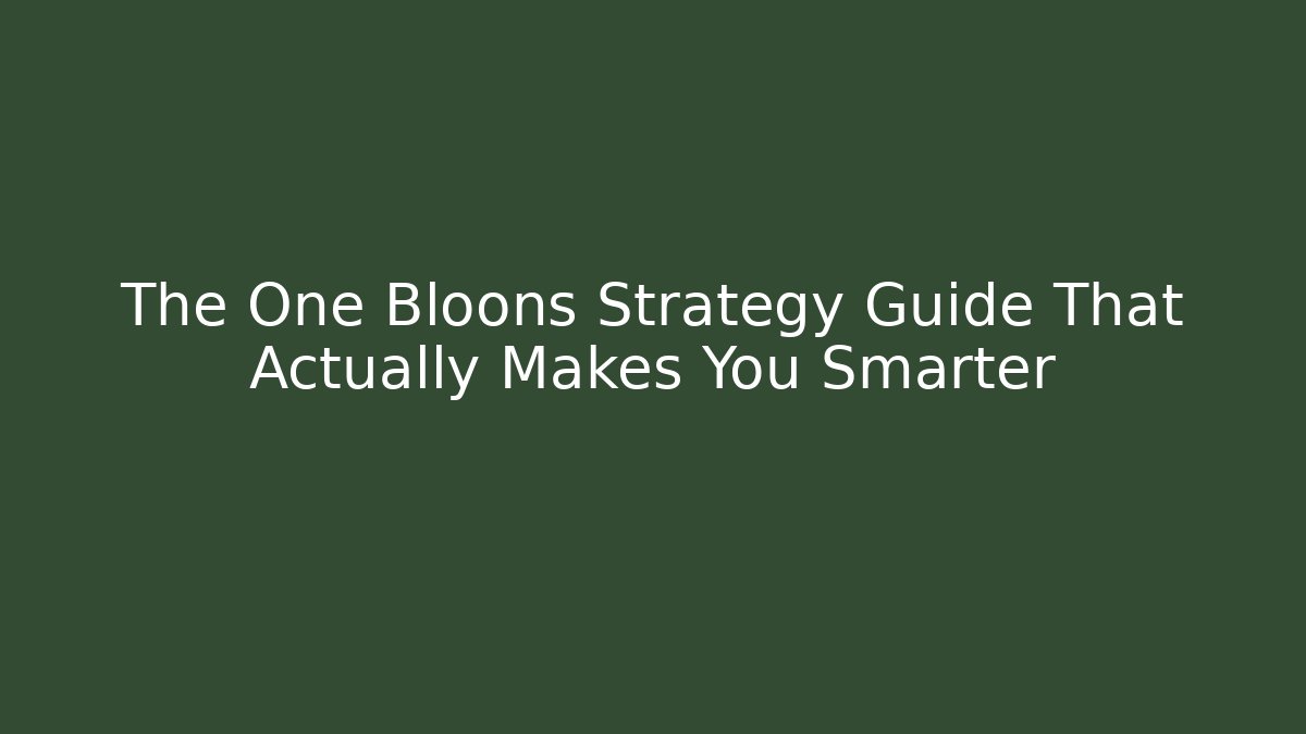 The One Bloons Strategy Guide That Actually Makes You Smarter