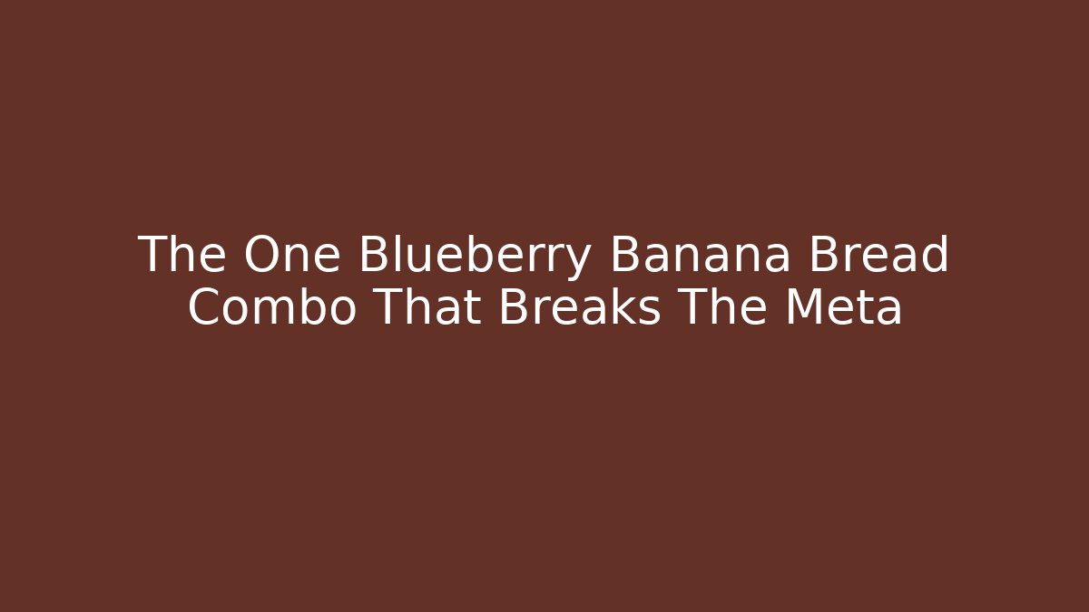 The One Blueberry Banana Bread Combo That Breaks The Meta - Create More Assets