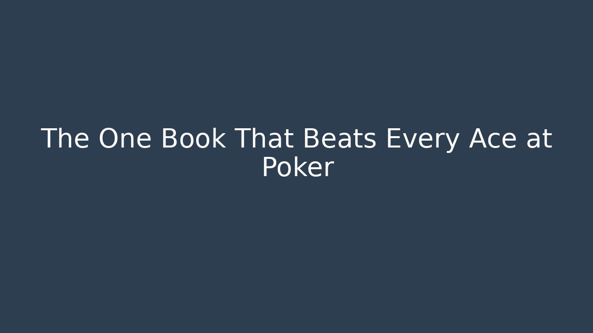 The One Book That Beats Every Ace at Poker