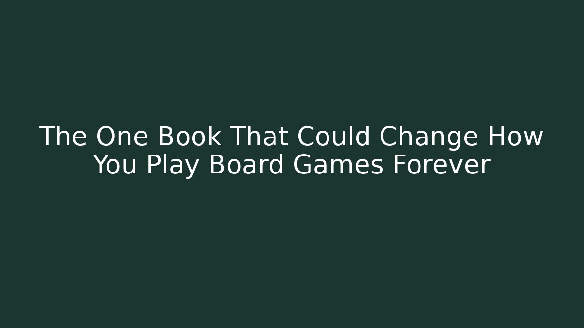The One Book That Could Change How You Play Board Games Forever