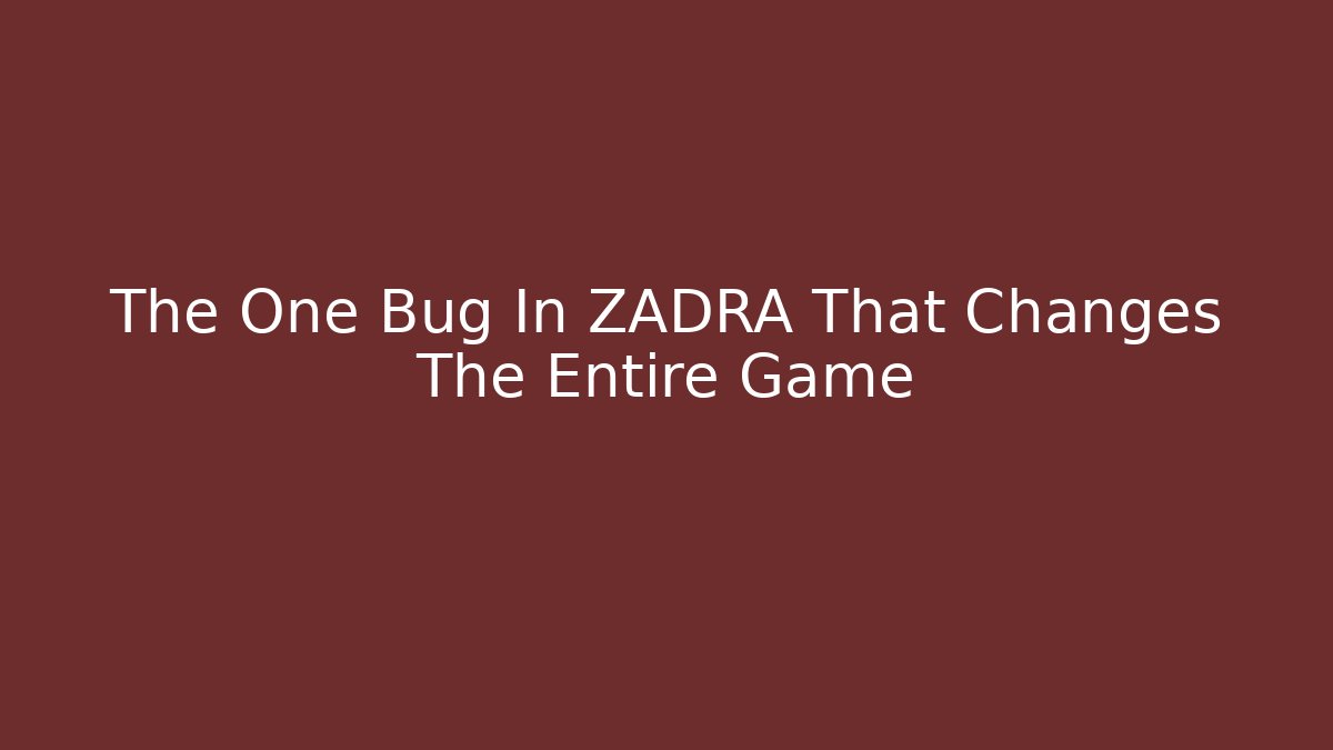 The One Bug In ZADRA That Changes The Entire Game