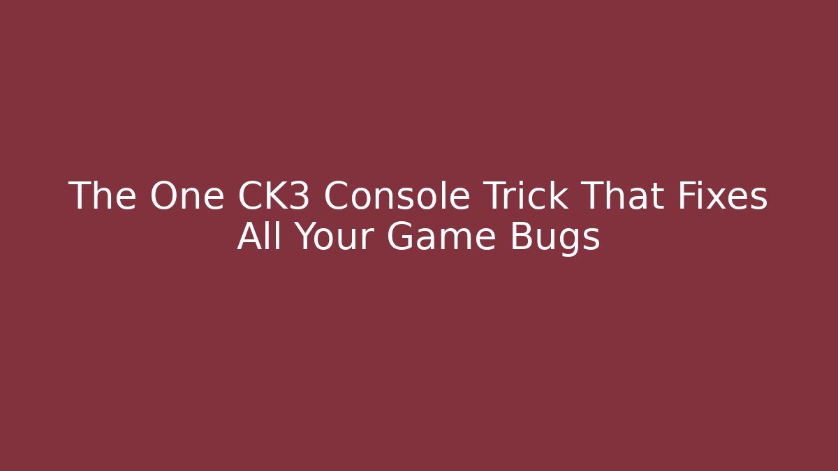 The One CK3 Console Trick That Fixes All Your Game Bugs