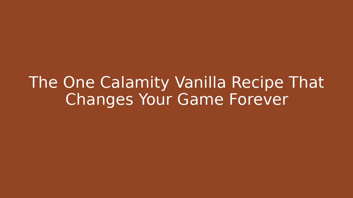 The One Calamity Vanilla Recipe That Changes Your Game Forever - Create More Assets
