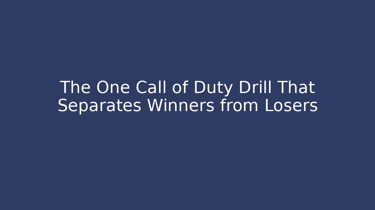 The One Call of Duty Drill That Separates Winners from Losers