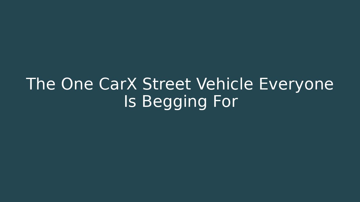 The One CarX Street Vehicle Everyone Is Begging For