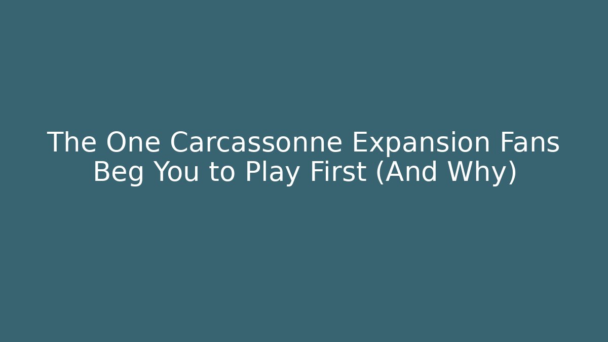 The One Carcassonne Expansion Fans Beg You to Play First (And Why)