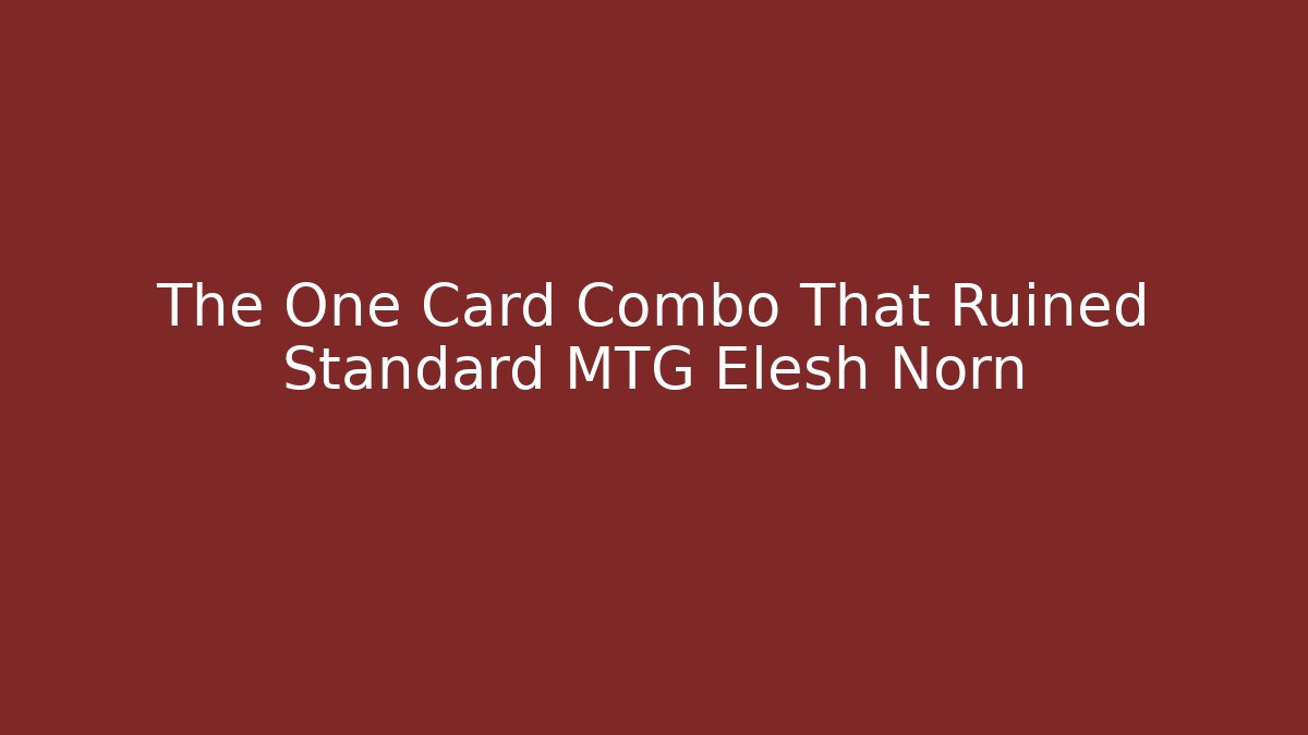 The One Card Combo That Ruined Standard MTG Elesh Norn