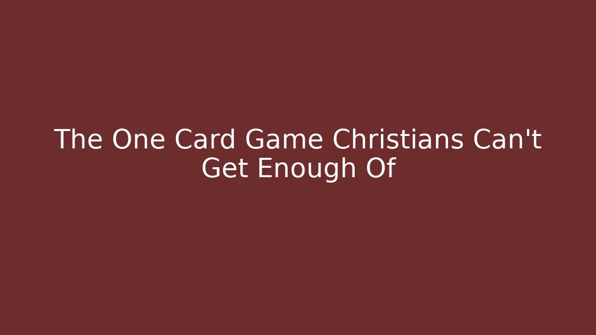 The One Card Game Christians Can't Get Enough Of