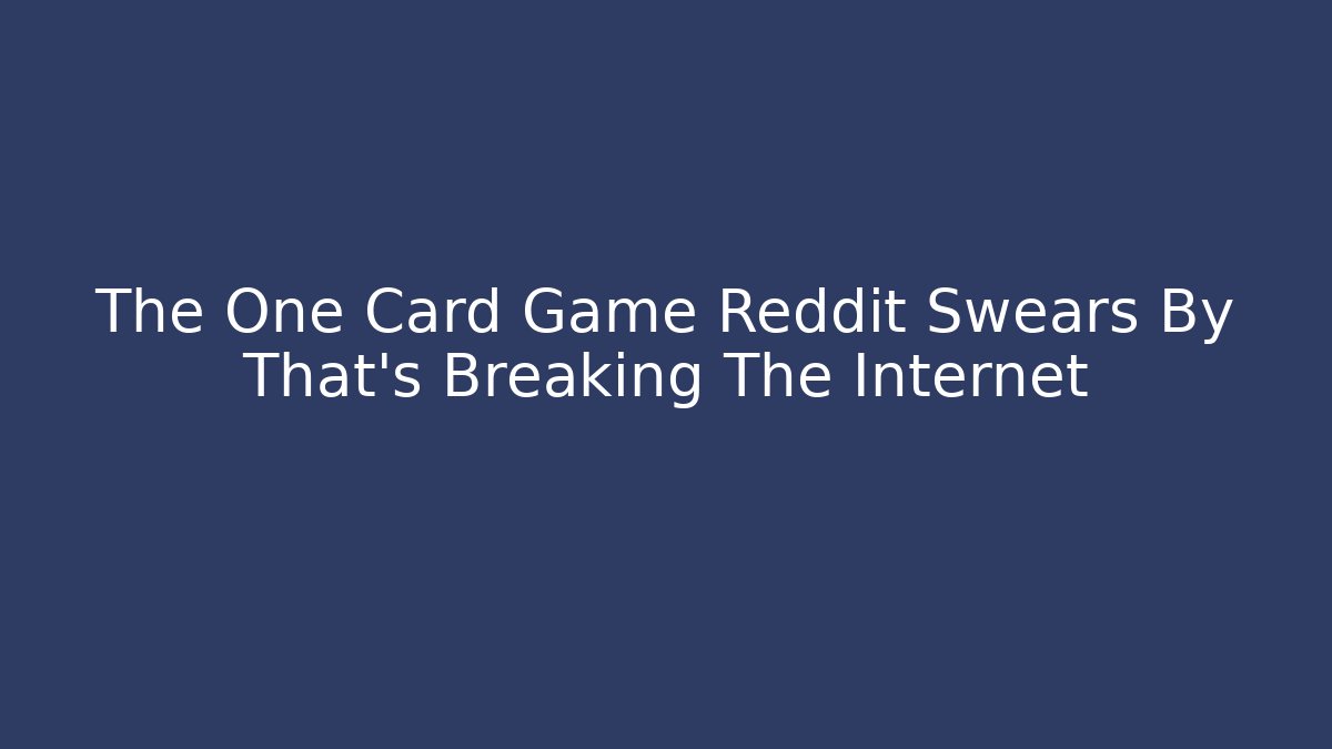 The One Card Game Reddit Swears By That's Breaking The Internet