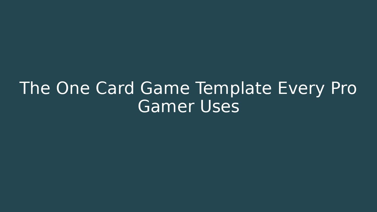 The One Card Game Template Every Pro Gamer Uses
