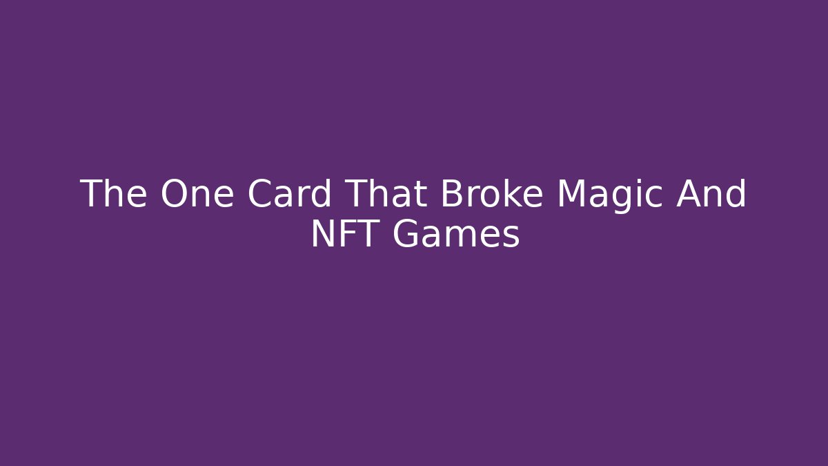 The One Card That Broke Magic And NFT Games - Create More Assets