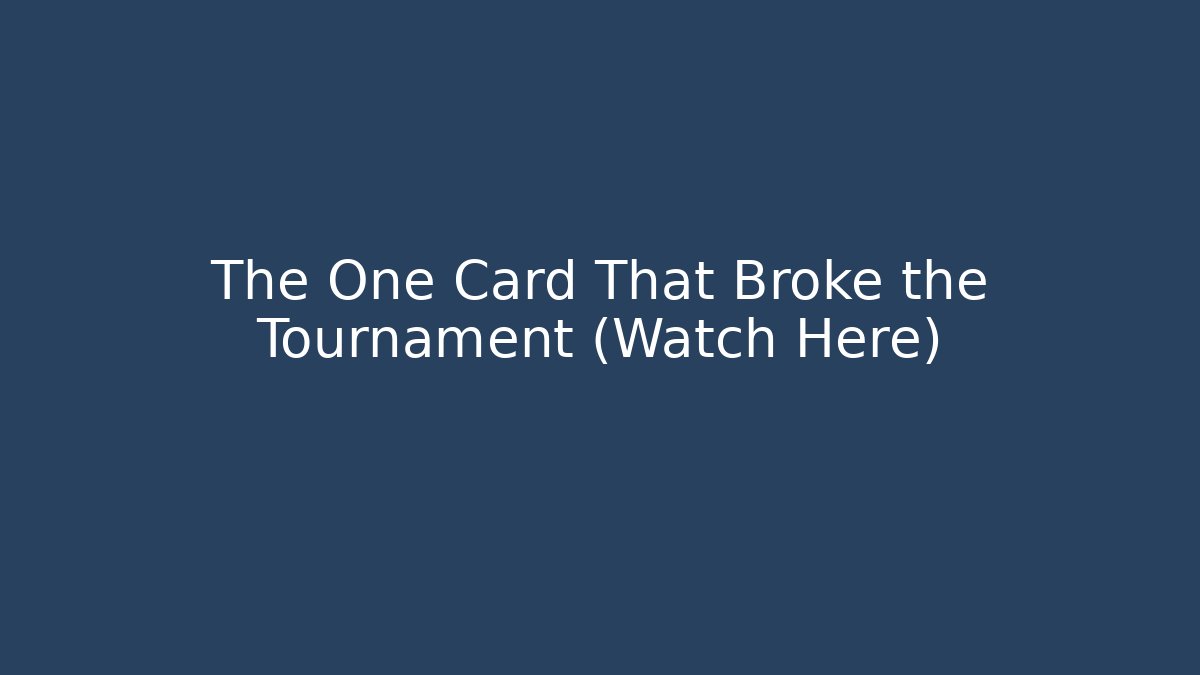 The One Card That Broke the Tournament (Watch Here)